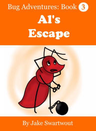 Title: Al's Escape (Bug Adventures Book 3), Author: Jake Swartwout