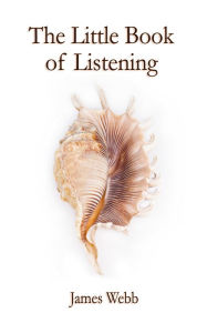 Title: The Little Book of Listening: The Soul Painting & Four Other Stories, Author: James Webb