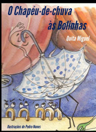 Title: O Chapéu-de-chuva às Bolinhas, Author: Quita Miguel