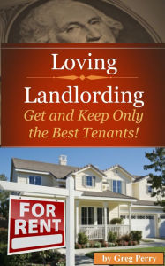 Title: Loving Landlording How to Get the Best Tenants and Make the Most Money Letting Others Buy Real Estate for You, Author: Greg Perry