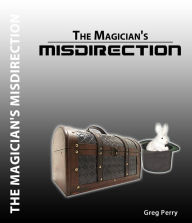 Title: The Magician's Misdirection!: A Story for Young Magicians, Author: Greg Perry