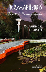 Title: Hermaphrodis, la cité de l'amour absolu, Author: Clarence P. Jean