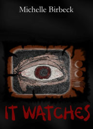 Title: It Watches, Author: Michelle Birbeck