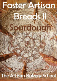 Title: Faster Artisan Breads II Sourdough, Author: The Artisan Bakery School