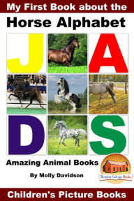 Title: My First Book about the Horse Alphabet: Amazing Animal Books - Children's Picture Books, Author: Molly Davidson