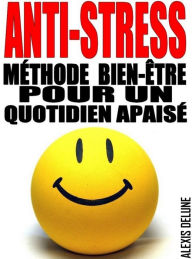 Title: Anti-Stress: Méthode bien-être pour un quotidien apaisé, Author: Alexis Delune