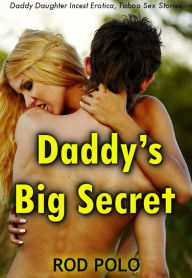 Daddy's Big Secret (Daddy Daughter Incest Erotica, Taboo Sex Stories)