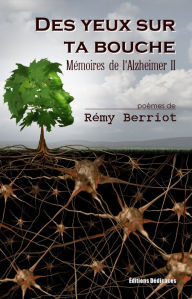 Title: Des yeux sur ta bouche. Mémoires de l'Alzheimer II, Author: Rémy Berriot