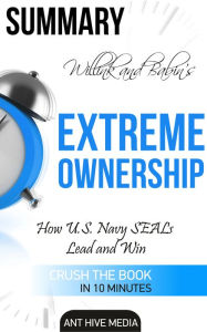Title: Jocko Willink and Leif Babin's Extreme Ownership: How U.S. Navy SEALs Lead and Win Summary, Author: Ant Hive Media