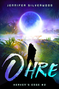 Title: Ohre (Heaven's Edge #2), Author: Jennifer Silverwood