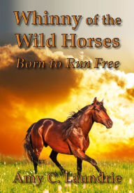 Title: Whinny of the Wild Horses, Author: Amy C. Laundrie