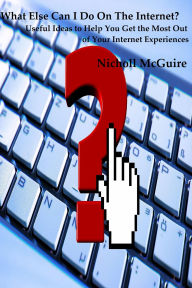 Title: What Else Can I Do on the Internet?, Author: Nicholl McGuire