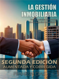 Title: La Gestión Inmobiliaria: Teoría y práctica del mundo de los negocios inmobiliarios. Segunda edición aumentada y corregida., Author: Franklin Díaz Lárez