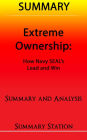 Extreme Ownership: How US Navy SEAL's Lead and Win Summary