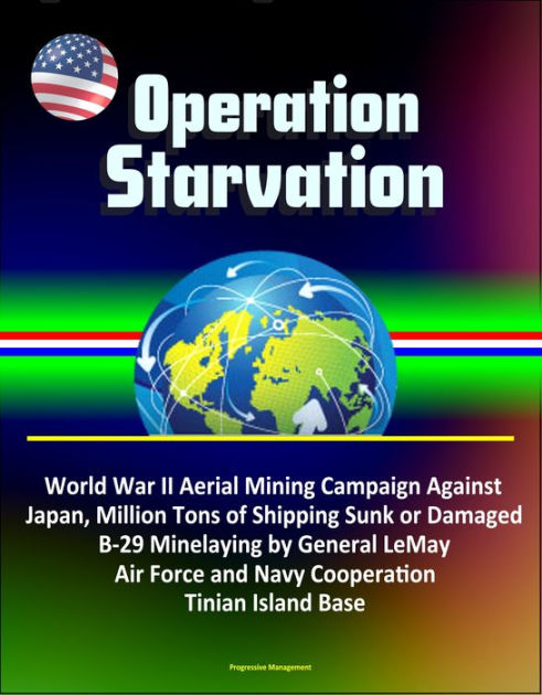 Operation Starvation World War II Aerial Mining Campaign Against Japan