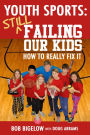 Youth Sports: Still Failing Our Kids - How to Really Fix It