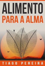 Title: Alimento Para a Alma, Author: Tiago Pereira