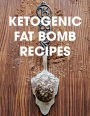 Ketogenic Fat Bomb Recipes: A Ketogenic Cookbook with 20 Paleo Ketogenic Recipes For Fast Weight Loss