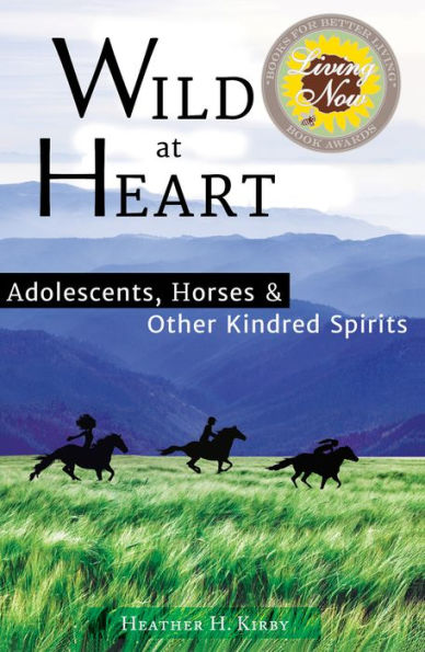Wild at Heart: Adolescents: Horses & Other Kindred Spirits
