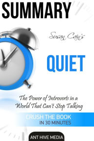 Title: Susan Cain's Quiet: The Power of Introverts in a World That Can't Stop Talking Summary, Author: Ant Hive Media