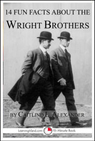 Title: 14 Fun Facts About the Wright Brothers: A 15-Minute Book, Author: Caitlind L. Alexander