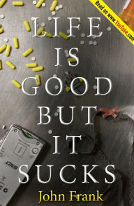 Title: Life Is Good but It Sucks, Author: John Frank