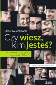 Title: Czy wiesz, kim jestes? Przewodnik po 16 typach osobowosci ID16, Author: Jaroslaw Jankowski