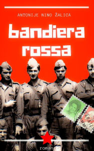 Title: Bandiera Rossa, Author: Antonije Nino Zalica