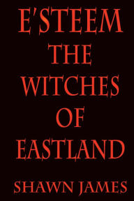 Title: E'steem: The Witches Of Eastland, Author: Shawn James