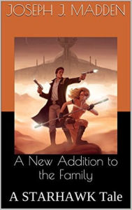 Title: A New Addition to the Family: A STARHAWK Tale, Author: Joseph J. Madden