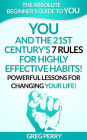 YOU and the 21st Century's 7 Rules for Highly Effective Habits! Powerful Lessons for Changing Your Life