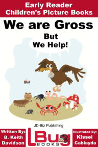 Title: We are Gross, But We Help!: Early Reader - Children's Picture Books, Author: B. Keith Davidson