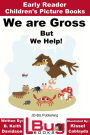We are Gross, But We Help!: Early Reader - Children's Picture Books