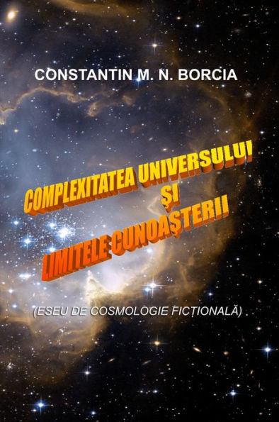 Complexitatea Universului si limitele cunoasterii (Eseu de cosmologie fictionala)