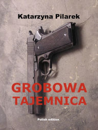 Title: Grobowa tajemnica, Author: Katarzyna Pilarek