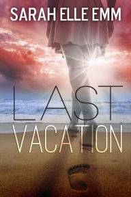 Title: Last Vacation, Author: Sarah Elle Emm