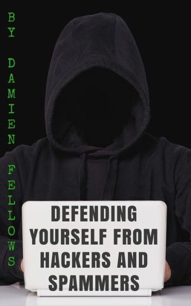 Defending Yourself from Hackers and Spammers