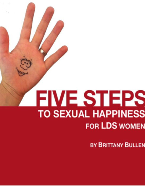 Five Steps To Sexual Happiness For Lds Women By Brittany Bullen Ebook Barnes And Noble®