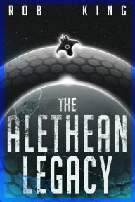 Title: The Alethean Legacy, Author: Rob King