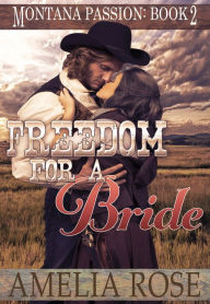 Title: Freedom For A Bride (Montana Passion, Book 2), Author: Amelia Rose