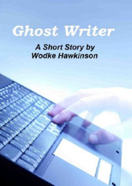 Title: Ghost Writer: A Short Story, Author: Wodke Hawkinson