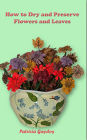How to Preserve and Dry Flowers and Leaves