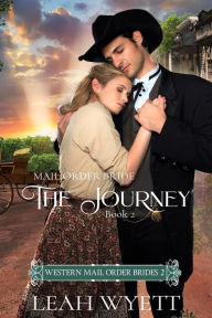 Title: Mail Order Bride -The Journey: Part Two (Western Mail Order Brides: Book Two), Author: Leah Wyett