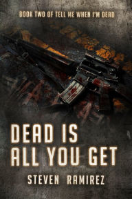 Dead Is All You Get: Book Two of TELL ME WHEN I'M DEAD