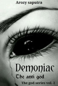 Title: Demoniac the anti god, Author: Arozy Saputra