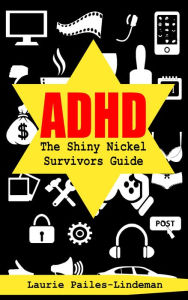 Title: ADHD The Shiny Nickel Survivors Guide, Author: Laurie Pailes-Lindeman