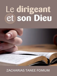 Title: Le Dirigeant et Son Dieu, Author: Zacharias Tanee Fomum