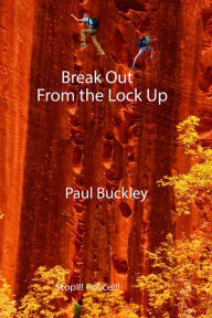 Title: Break Out From the Lock Up, Author: Paul Buckley