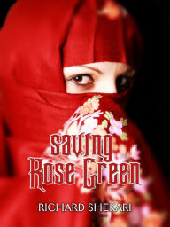 Title: Saving Rose Green, Author: Richard Shekari