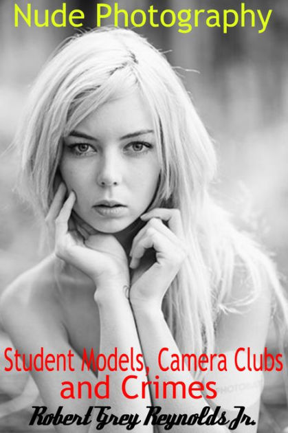 Nude Photography, Student Models, Camera Clubs and Crimes by Robert Grey Reynolds eBook Barnes and Noble® pic